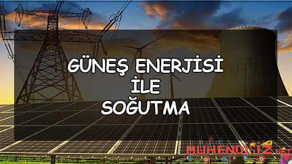 Güneş Enerjisi ile Soğutma