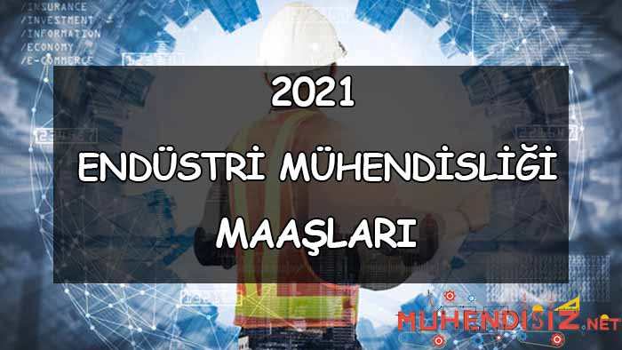 Endüstri Mühendisi Maaşları Nedir? (2021)