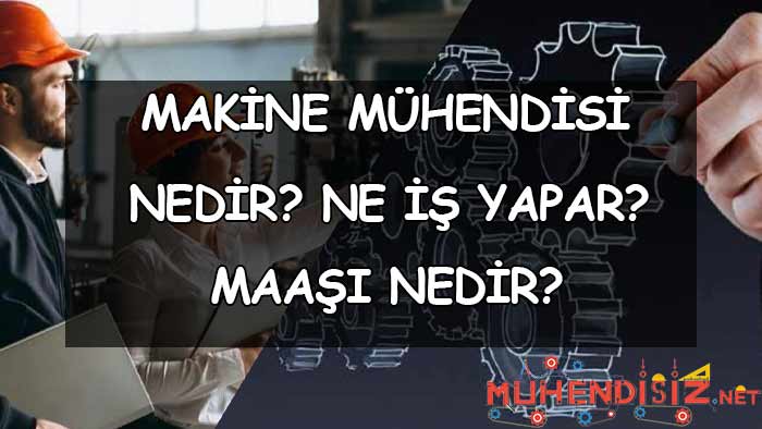 Makine Mühendisi Nedir? Ne İş Yapar?