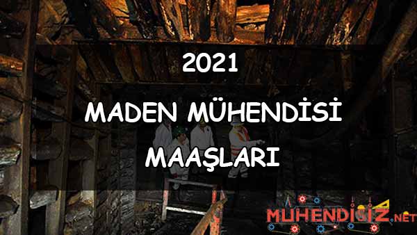 Maden Mühendisi Maaşları Nedir? (2021)