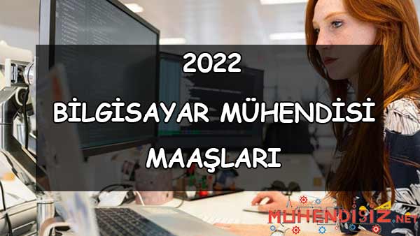 2022 Bilgisayar Mühendisi Maaşı
