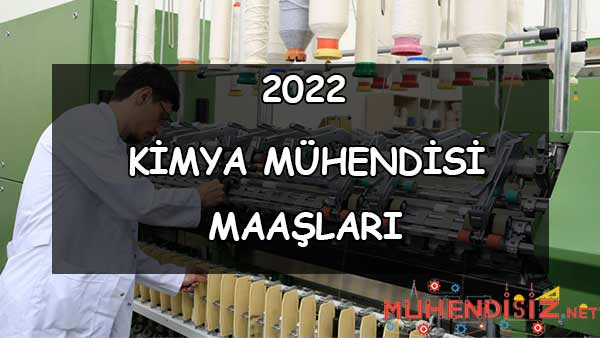 2022 Kimya Mühendisi Maaşları