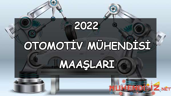 2022 Otomotiv Mühendisi Maaşları