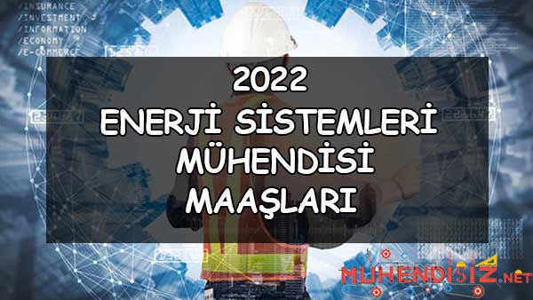 2022 Enerji Sistemleri Mühendisi Maaşları