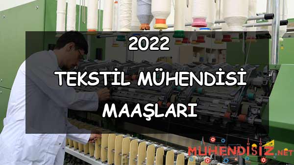 2022 Tekstil Mühendisi Maaşları