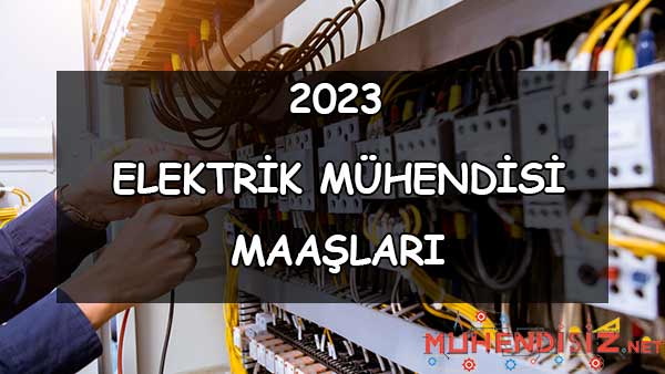 2023 Elektrik Mühendisi Maaşları